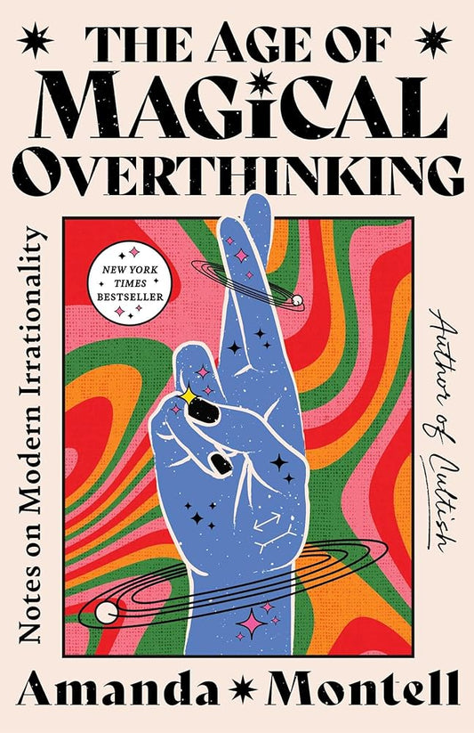 The Age of Magical Overthinking: Notes on Modern Irrationality cover image
