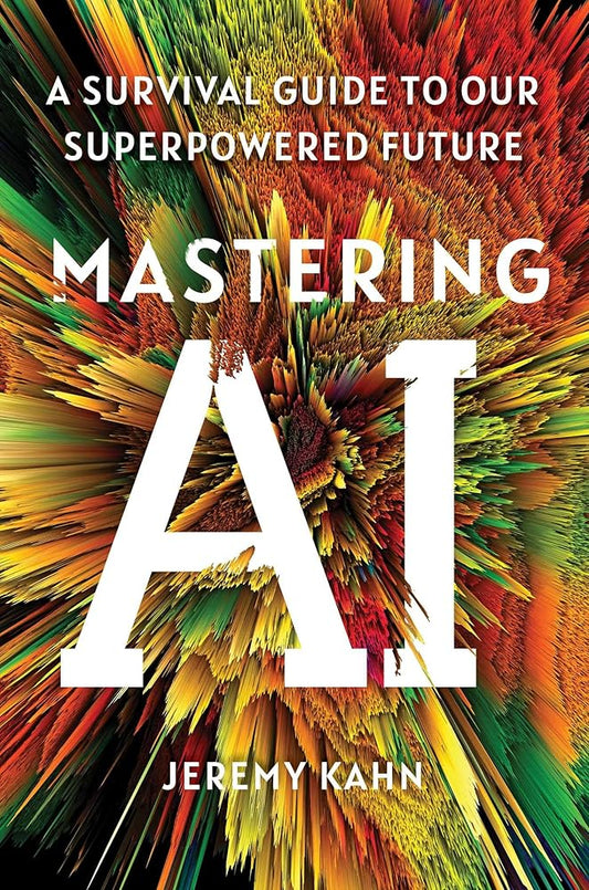 Mastering AI: A Survival Guide to Our Superpowered Future cover image