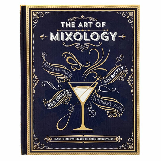 The Art of Mixology: Classic Cocktails and Curious Concoctions cover image