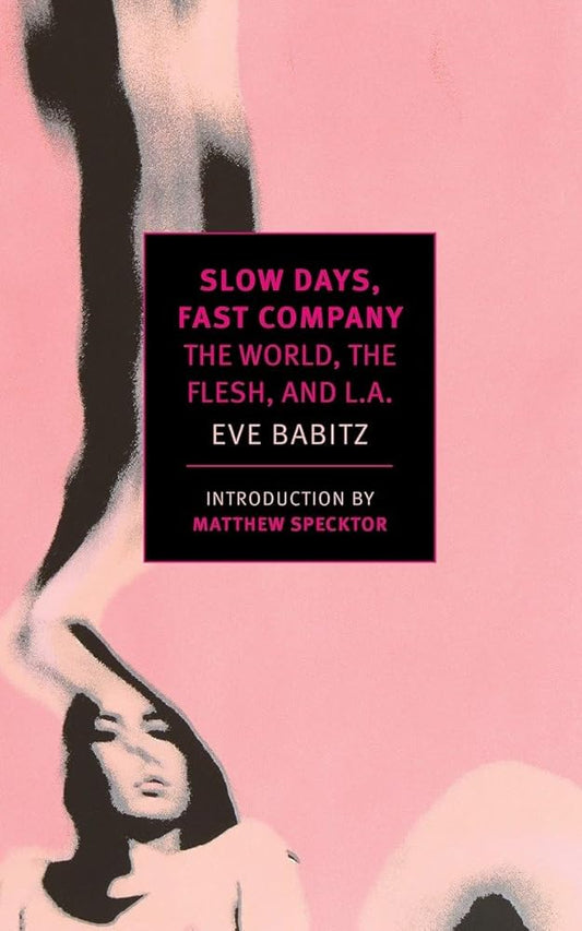 Slow Days, Fast Company: The World, The Flesh, and L.A. cover image