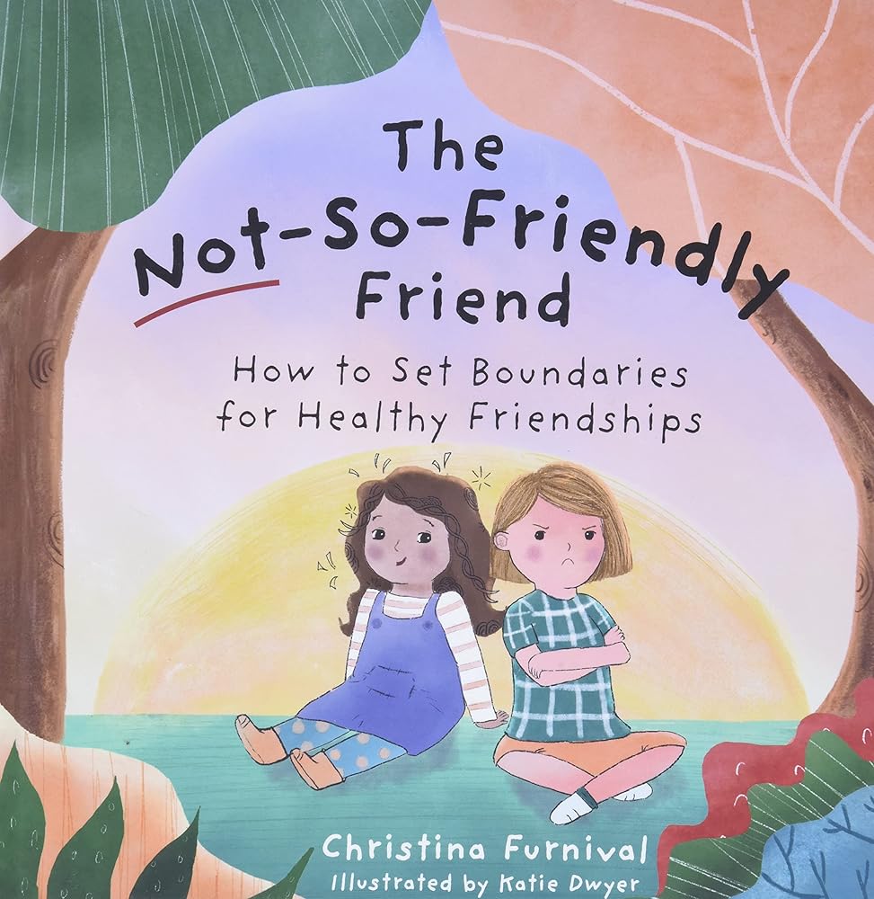 The Not-So-Friendly Friend: How To Set Boundaries for Healthy Friendships cover image