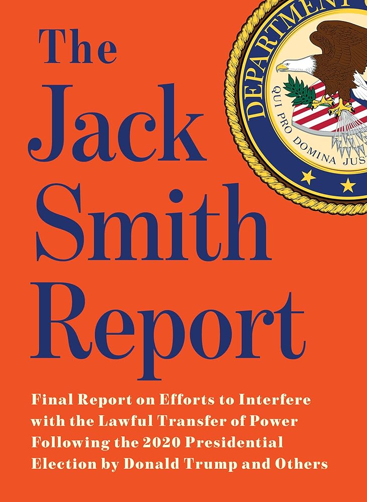 The Jack Smith Report: Final Report on Efforts to Interfere with the Lawful Transfer of Power Following the 2020 Presidential Election by Donald Trump and Others cover image