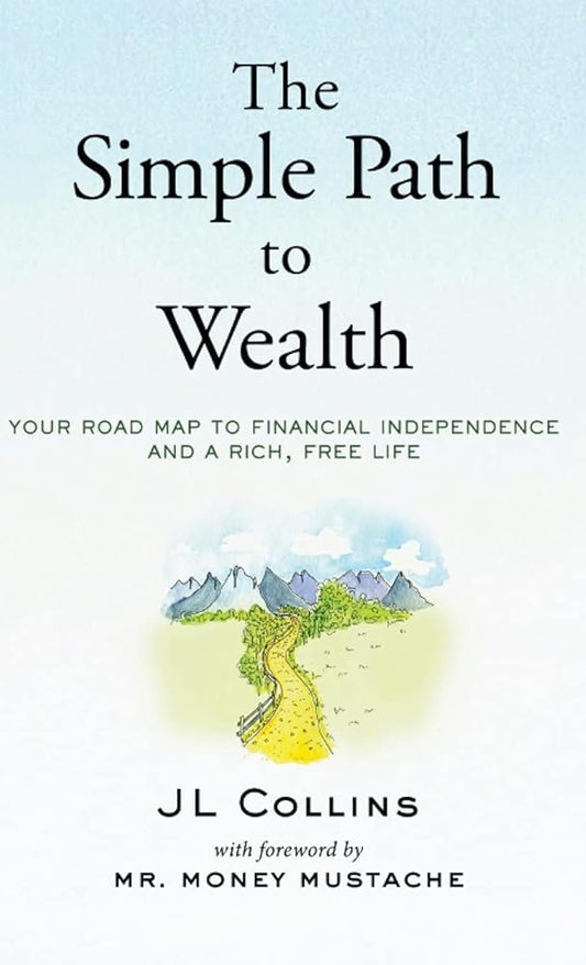 The Simple Path to Wealth: Your road map to financial independence and a rich, free life cover image