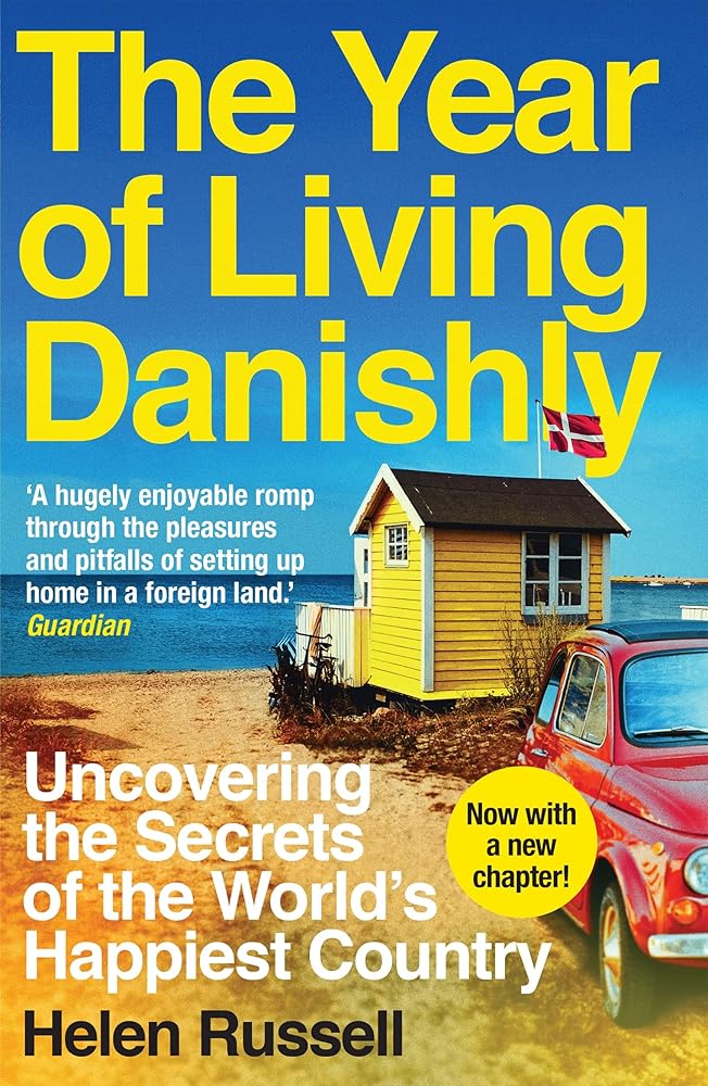 The Year of Living Danishly: Uncovering the Secrets of the World's Happiest Country cover image