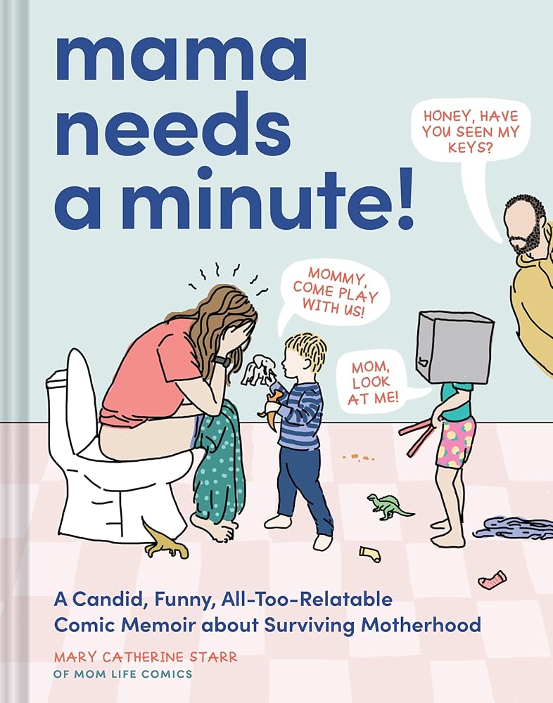 Mama Needs a Minute!: A Candid, Funny, All-Too-Relatable Comic Memoir about Surviving Motherhood cover image