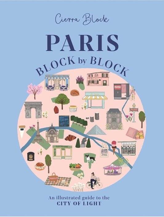 Paris, Block by Block: An Illustrated Guide to the Best of France's Capital (Block by Block, 3) cover image