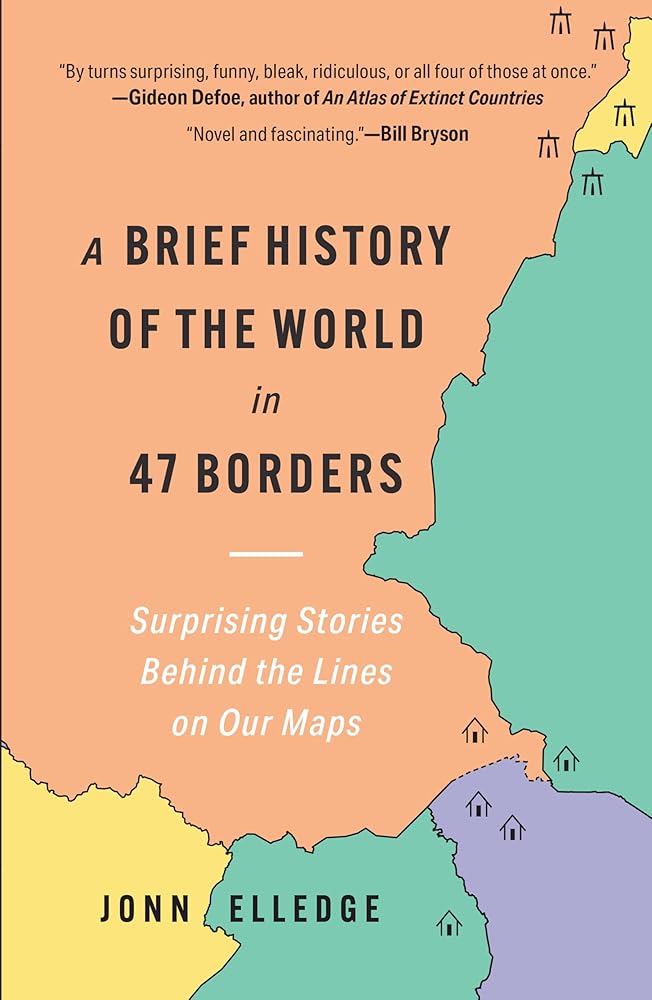 A Brief History of the World in 47 Borders: Surprising Stories Behind the Lines on Our Maps cover image