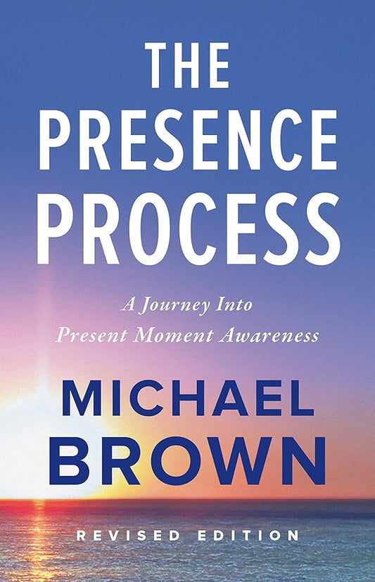 The Presence Process: A Journey Into Present Moment Awareness cover image