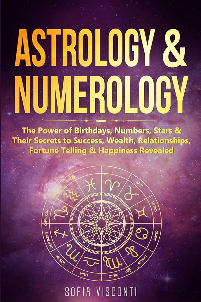 Astrology & Numerology: The Power Of Birthdays, Numbers, Stars & Their Secrets to Success, Wealth, Relationships, Fortune Telling & Happiness Revealed (2 in 1 Bundle) cover image