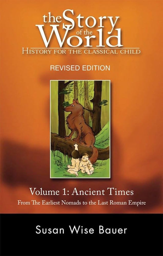 The Story of the World: History for the Classical Child: Volume 1: Ancient Times: From the Earliest Nomads to the Last Roman Emperor, Revised Edition cover image