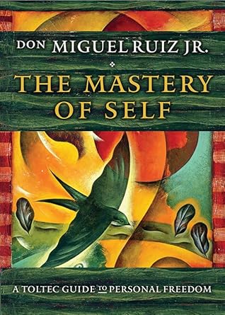 The Mastery of Self: A Toltec Guide to Personal Freedom (Toltec Mastery Series) cover image