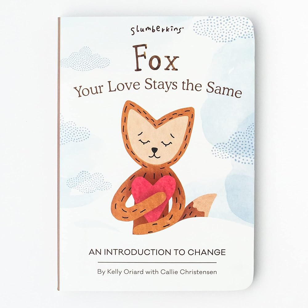 Slumberkins Fox, Your Love Stays The Same: An Introduction to Change | Promotes Change | Social Emotional Tools for Ages 0+ cover image