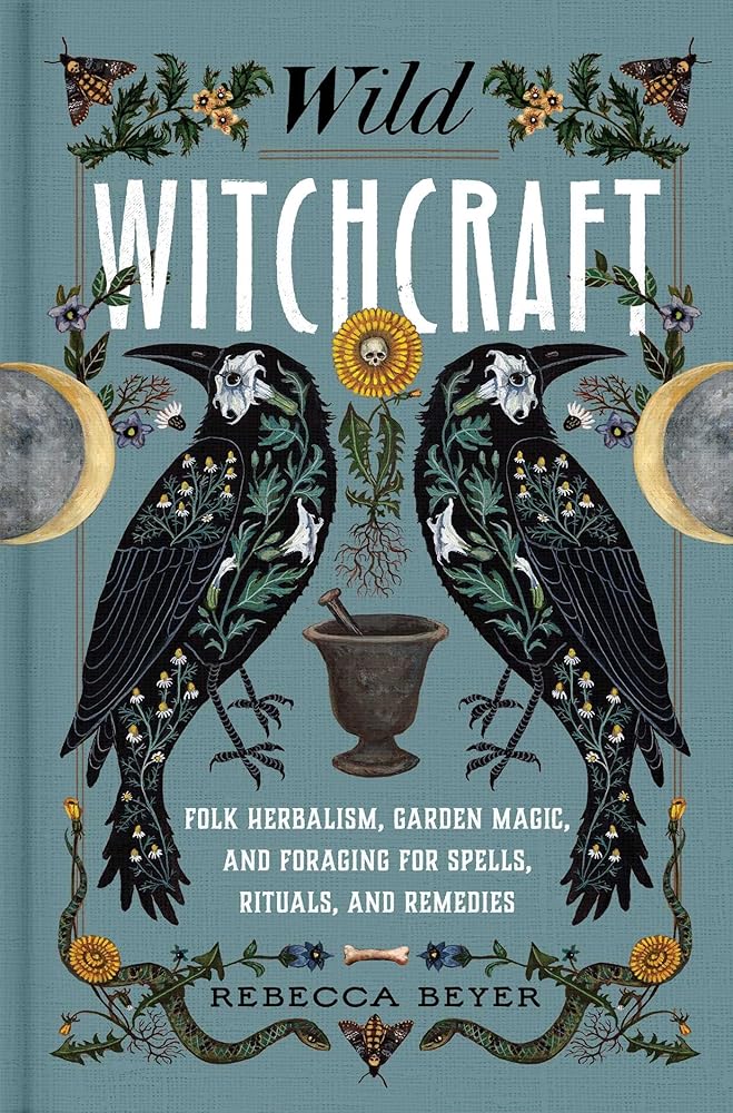Wild Witchcraft: Folk Herbalism, Garden Magic, and Foraging for Spells, Rituals, and Remedies cover image