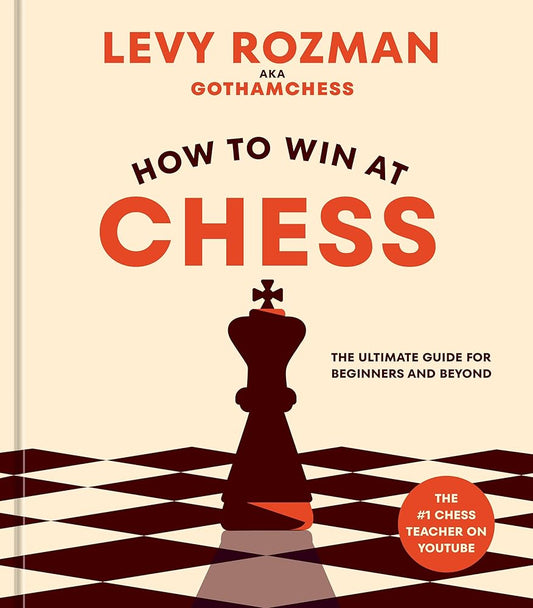 How to Win at Chess: The Ultimate Guide for Beginners and Beyond cover image