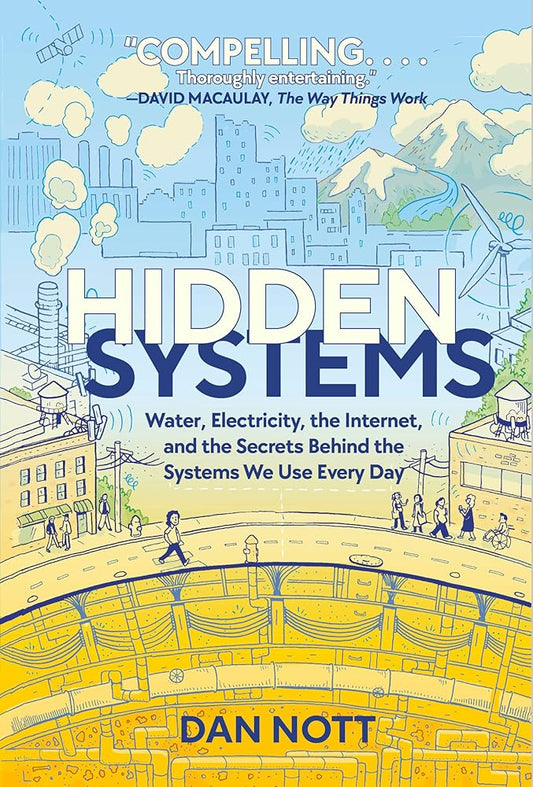 Hidden Systems: Water, Electricity, the Internet, and the Secrets Behind the Systems We Use Every Day (A Graphic Novel) cover image