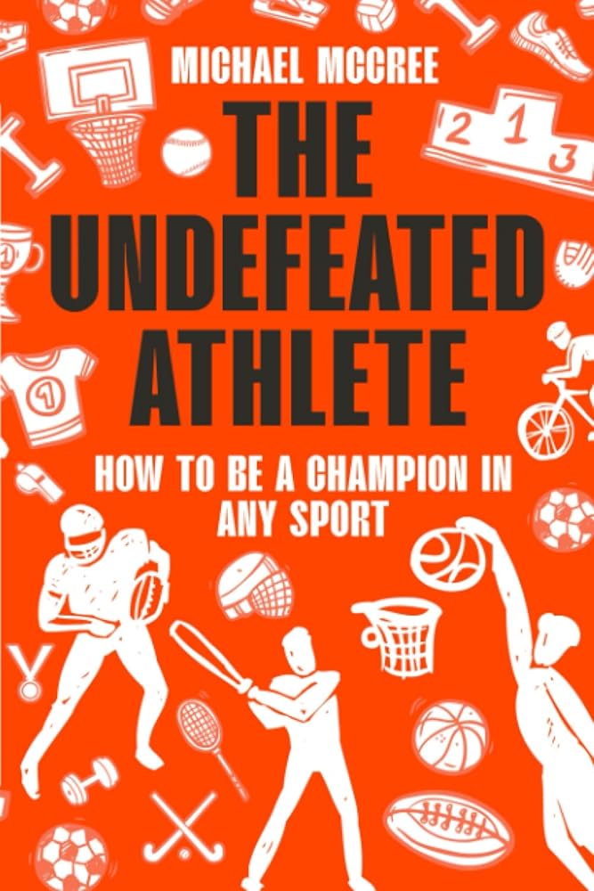 The Undefeated Athlete: How to be a Champion in Any Sport cover image