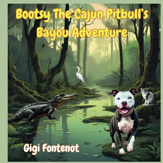 Bootsy The Cajun Pitbull's Bayou Adventure (The Adventures of Bootsy A Cajun Pitbull) cover image
