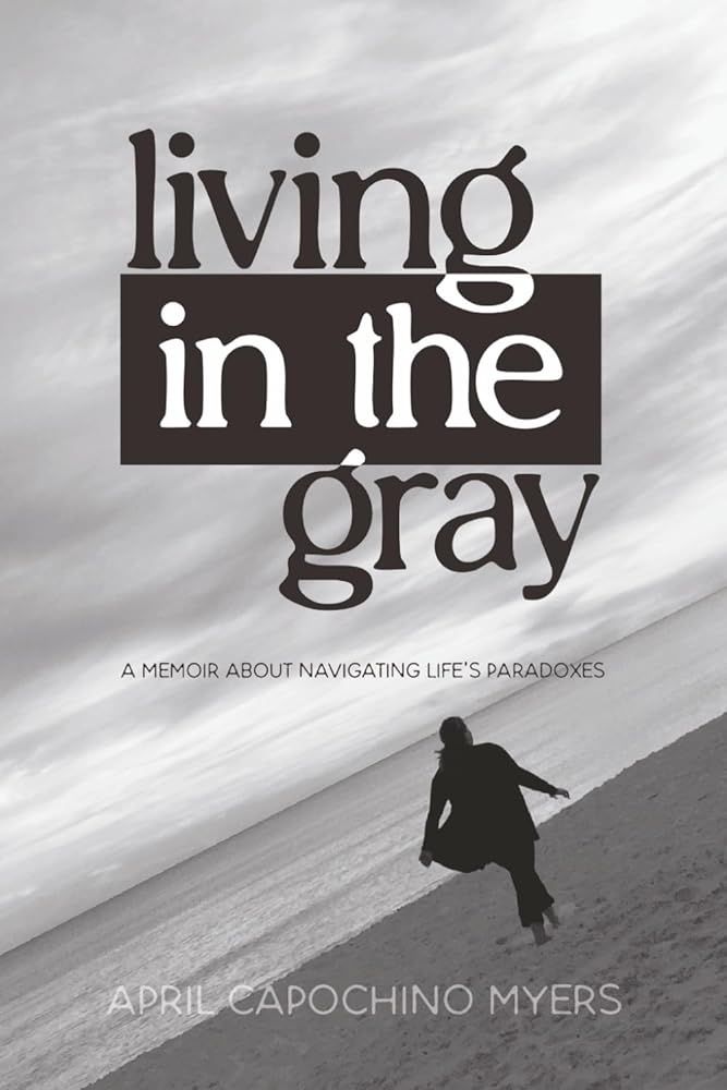 Living in the Gray – A Memoir About Navigating Life’s Paradoxes cover image