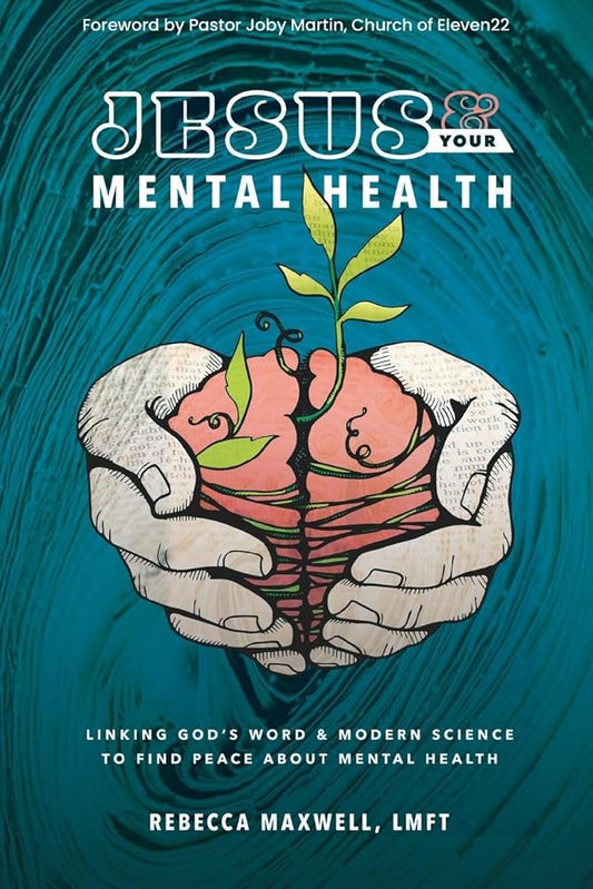 Jesus & Your Mental Health: Linking God's Word and Modern Science to Find Peace about Mental Health cover image