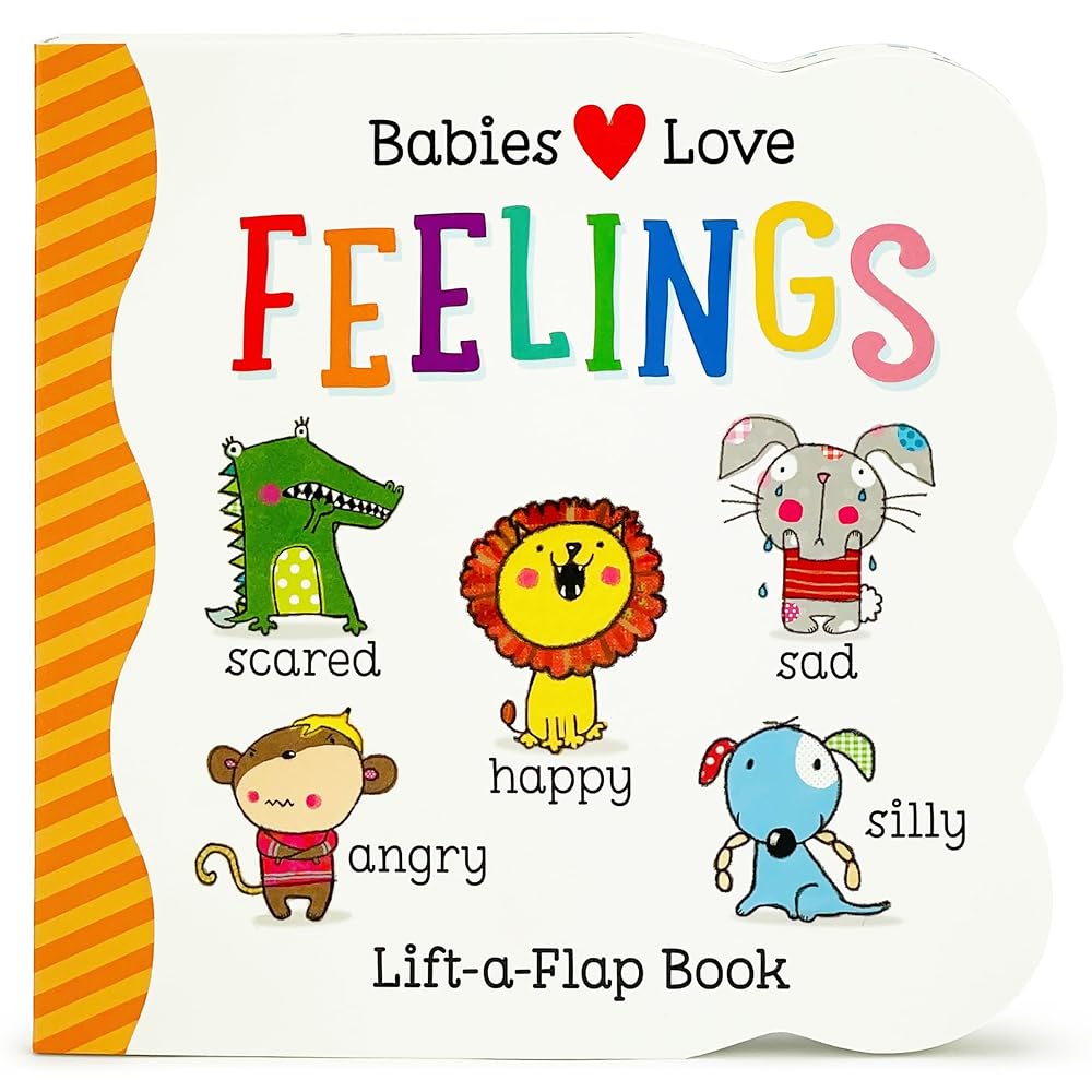 Babies Love Feelings - A Lift-a-Flap Board Book for Babies and Toddlers Learning about Emotions cover image