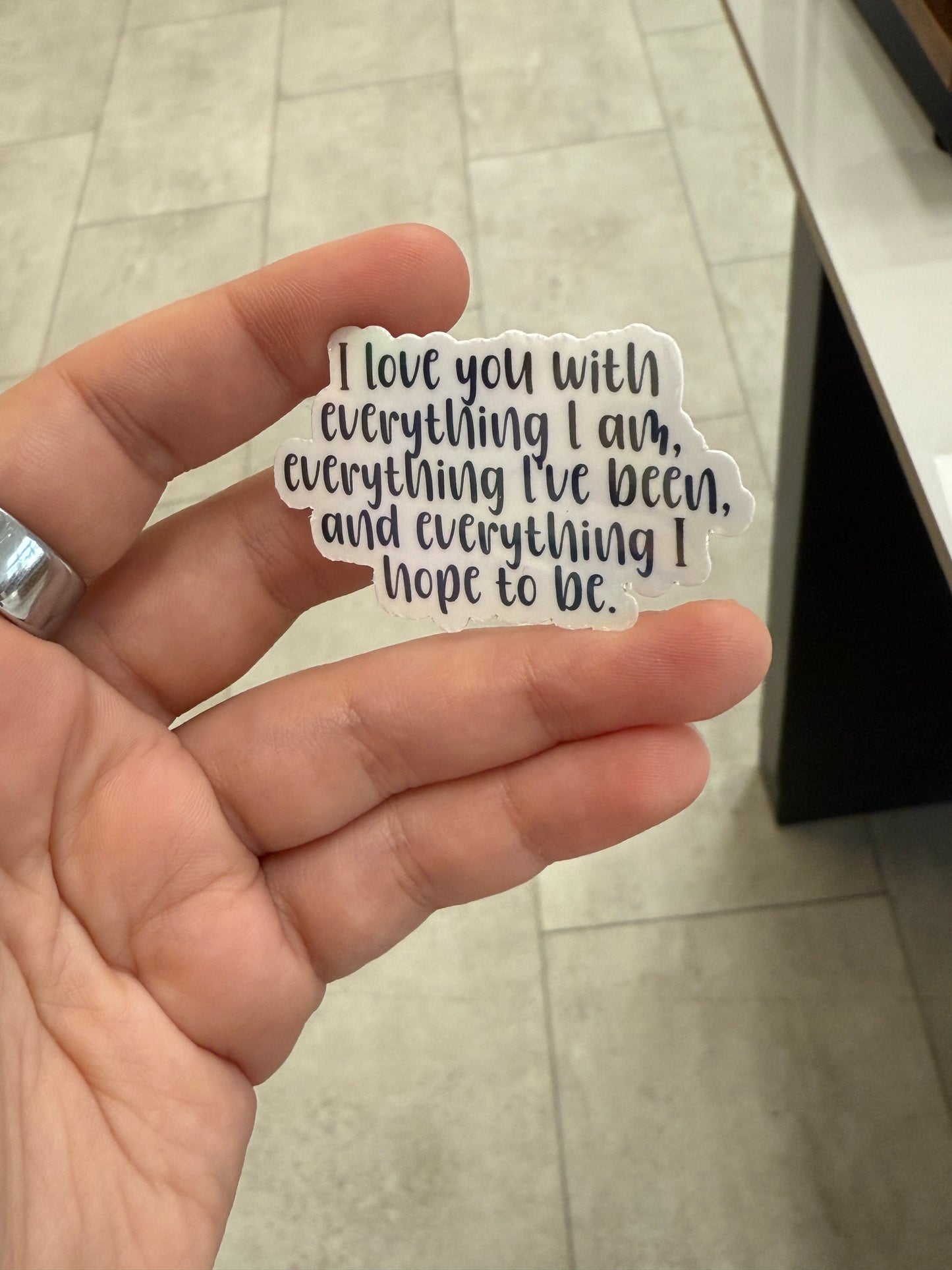 I Love You With Everything I Am Sticker