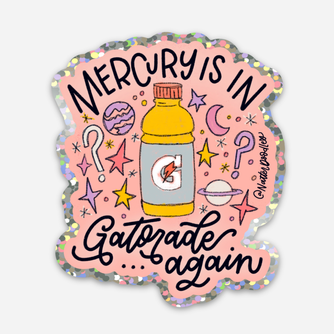 Mercury Is In Gatorade Again Sticker Glitter Vinyl Funny
